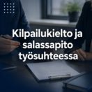Kilpailukielto, salassapito ja liikesalaisuudet asiantuntijaorganisaatiossa - YritysAkatemia